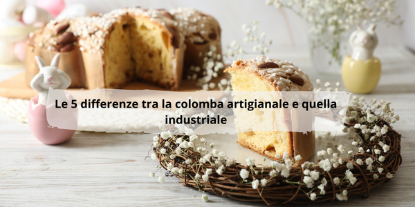 differenza tra colomba artigianale e industriale